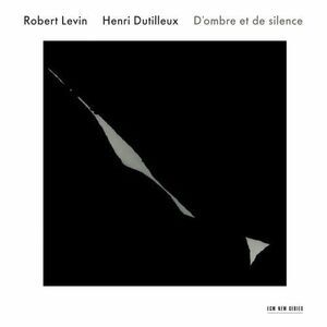 Robert Levin - Dutilleux: D'ombre Et de Silence  CD